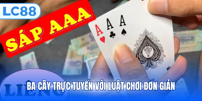 Ba cây trực tuyến với luật chơi đơn giản