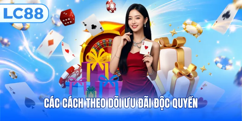 Các cách theo dõi ưu đãi độc quyền